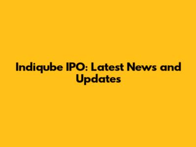 Indiqube IPO: Latest News and Updates