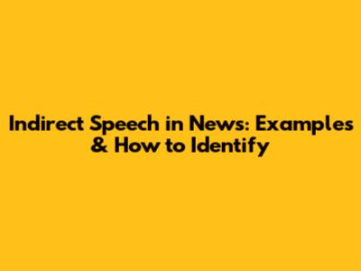Indirect Speech in News: Examples & How to Identify