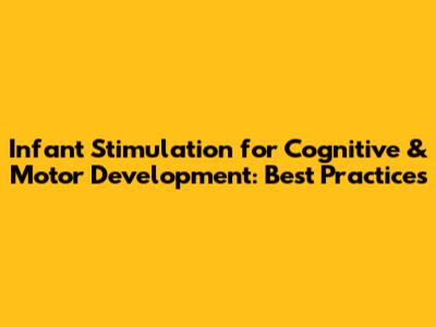 Infant Stimulation for Cognitive & Motor Development: Best Practices