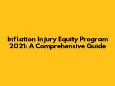 Inflation Injury Equity Program 2021: A Comprehensive Guide