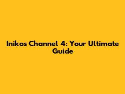 Iniko's Channel 4: Your Ultimate Guide