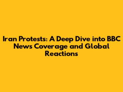 Iran Protests: A Deep Dive into BBC News Coverage and Global Reactions