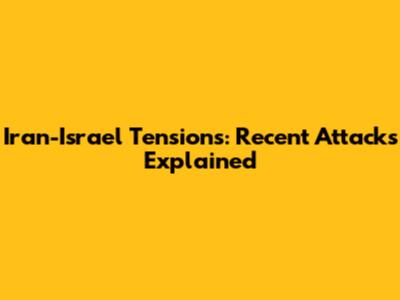 Iran-Israel Tensions: Recent Attacks Explained