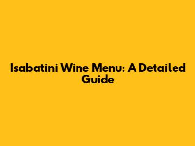 Isabatini Wine Menu: A Detailed Guide