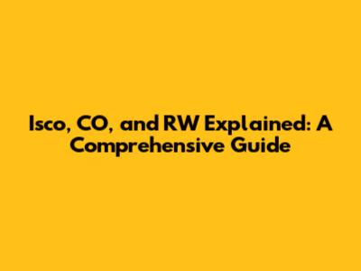 Isco, CO, and RW Explained: A Comprehensive Guide