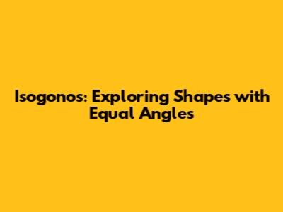 Isogonos: Exploring Shapes with Equal Angles