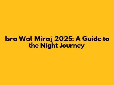 Isra Wal Miraj 2025: A Guide to the Night Journey