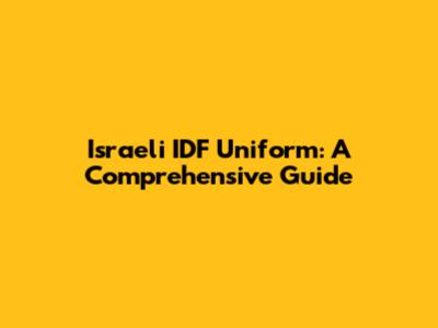 Israeli IDF Uniform: A Comprehensive Guide