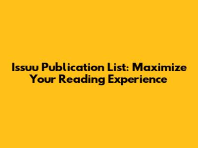 Issuu Publication List: Maximize Your Reading Experience