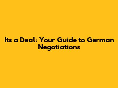 It's a Deal: Your Guide to German Negotiations