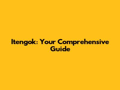 Itengok: Your Comprehensive Guide