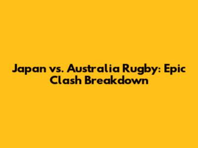 Japan vs. Australia Rugby: Epic Clash Breakdown