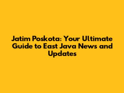 Jatim Poskota: Your Ultimate Guide to East Java News and Updates