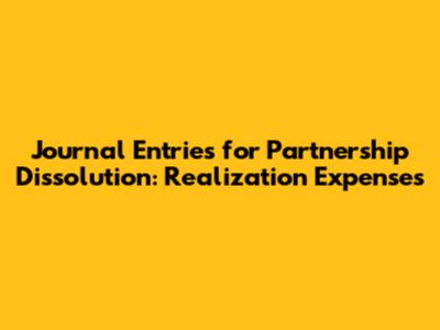 Journal Entries for Partnership Dissolution: Realization Expenses
