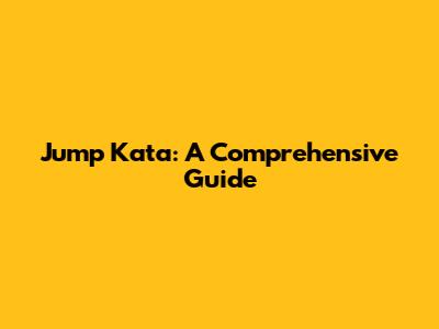 Jump Kata: A Comprehensive Guide