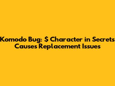 Komodo Bug: '{{content}}#39; Character in Secrets Causes Replacement Issues