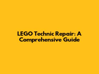 LEGO Technic Repair: A Comprehensive Guide