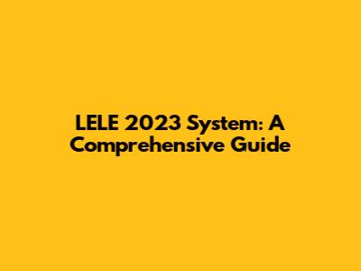 LELE 2023 System: A Comprehensive Guide