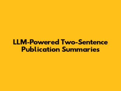 LLM-Powered Two-Sentence Publication Summaries