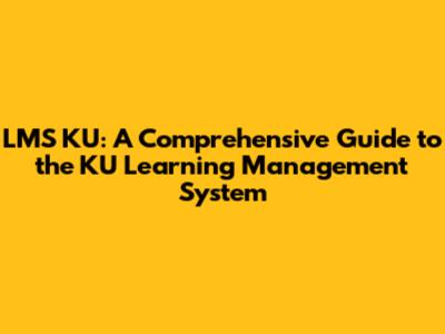 LMS KU: A Comprehensive Guide to the KU Learning Management System