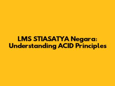 LMS STIASATYA Negara: Understanding ACID Principles