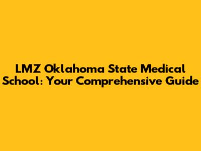 LMZ Oklahoma State Medical School: Your Comprehensive Guide