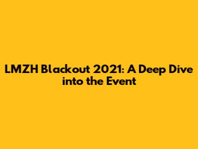 LMZH Blackout 2021: A Deep Dive into the Event