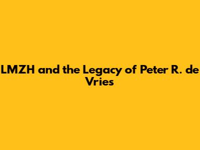 LMZH and the Legacy of Peter R. de Vries