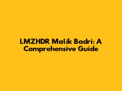 LMZHDR Malik Badri: A Comprehensive Guide