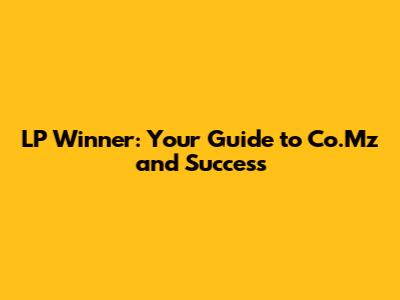 LP Winner: Your Guide to Co.Mz and Success