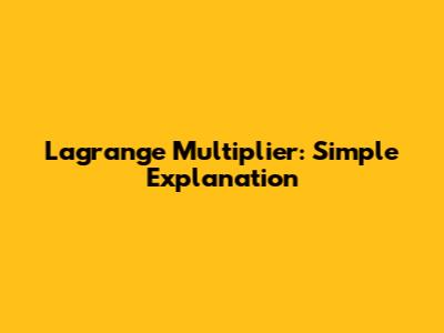 Lagrange Multiplier: Simple Explanation