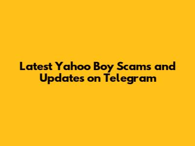 Latest Yahoo Boy Scams and Updates on Telegram