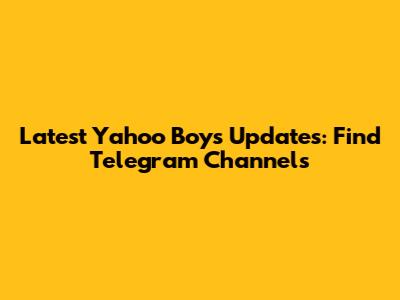 Latest Yahoo Boys Updates: Find Telegram Channels