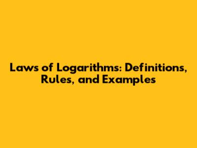 Laws of Logarithms: Definitions, Rules, and Examples