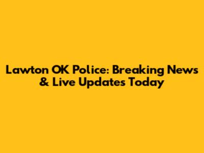 Lawton OK Police: Breaking News & Live Updates Today