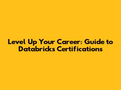 Level Up Your Career: Guide to Databricks Certifications
