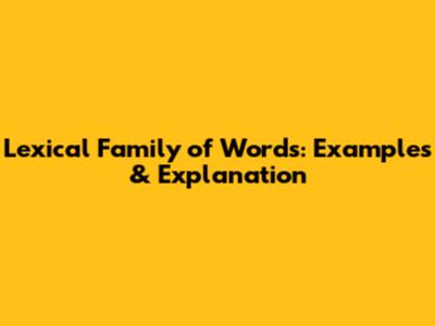 Lexical Family of Words: Examples & Explanation