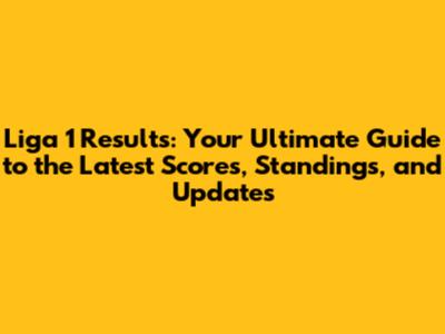 Liga 1 Results: Your Ultimate Guide to the Latest Scores, Standings, and Updates