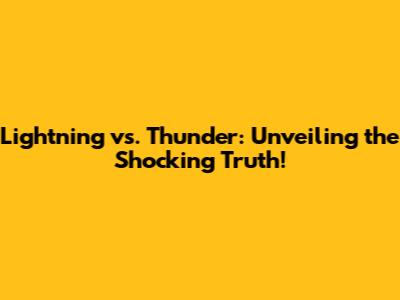 Lightning vs. Thunder: Unveiling the Shocking Truth!