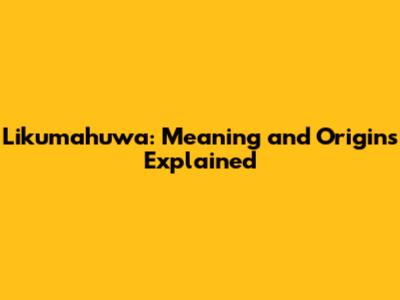 Likumahuwa: Meaning and Origins Explained