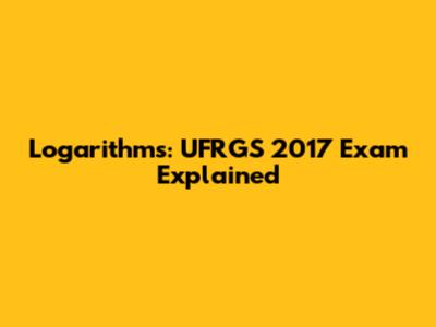 Logarithms: UFRGS 2017 Exam Explained