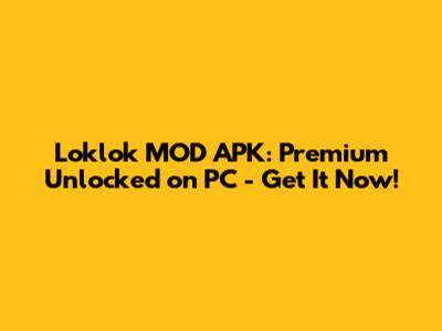 Loklok MOD APK: Premium Unlocked on PC - Get It Now!