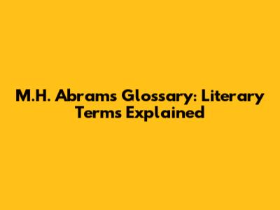 M.H. Abrams' Glossary: Literary Terms Explained