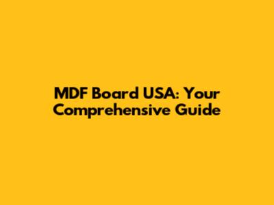 MDF Board USA: Your Comprehensive Guide