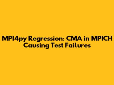MPI4py Regression: CMA in MPICH Causing Test Failures