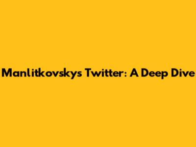 Manlitkovsky's Twitter: A Deep Dive