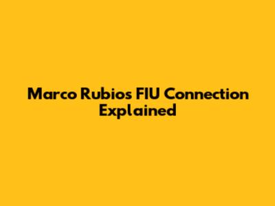 Marco Rubio's FIU Connection Explained