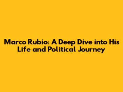 Marco Rubio: A Deep Dive into His Life and Political Journey
