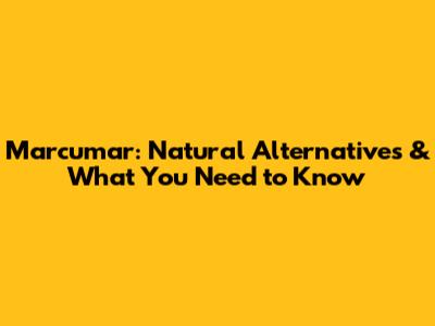 Marcumar: Natural Alternatives & What You Need to Know