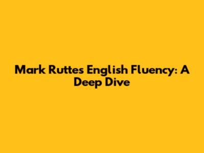 Mark Rutte's English Fluency: A Deep Dive